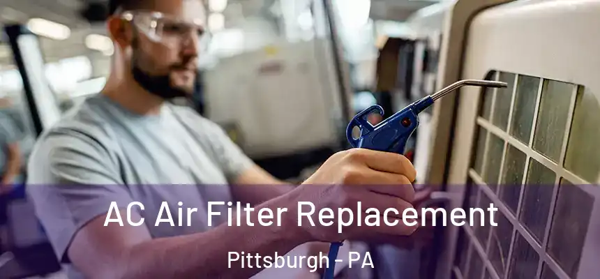 AC Air Filter Replacement Pittsburgh - PA