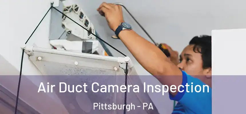 Air Duct Camera Inspection Pittsburgh - PA