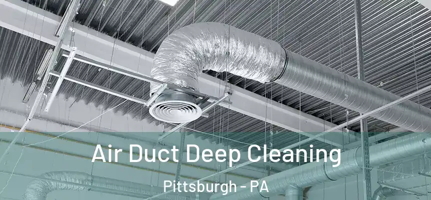 Air Duct Deep Cleaning Pittsburgh - PA