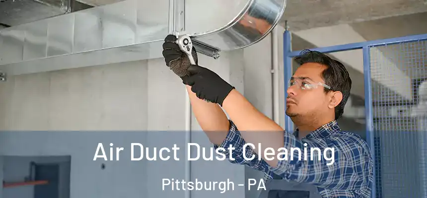 Air Duct Dust Cleaning Pittsburgh - PA