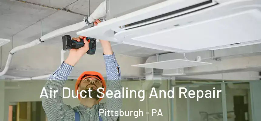 Air Duct Sealing And Repair Pittsburgh - PA