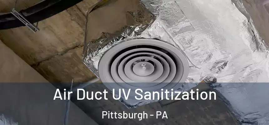 Air Duct UV Sanitization Pittsburgh - PA