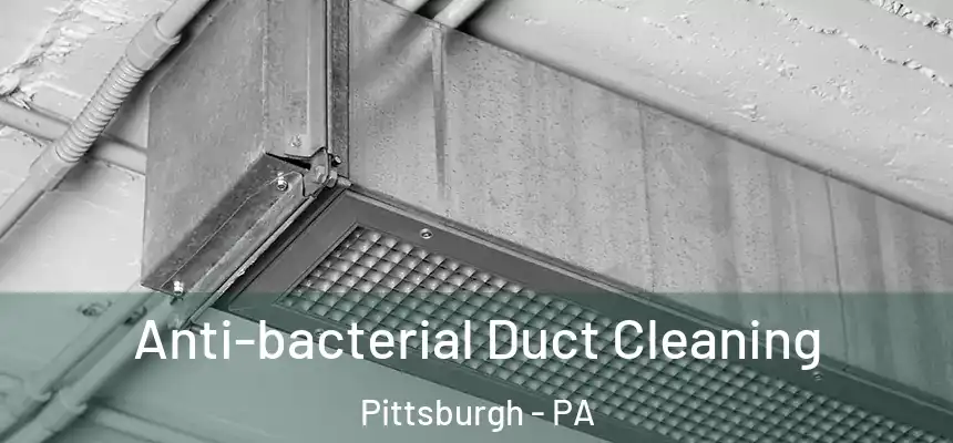 Anti-bacterial Duct Cleaning Pittsburgh - PA