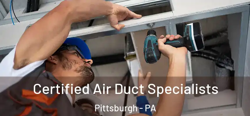 Certified Air Duct Specialists Pittsburgh - PA