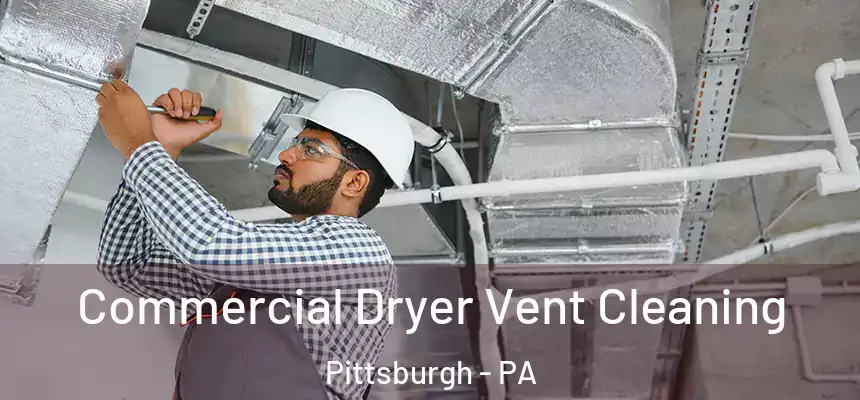 Commercial Dryer Vent Cleaning Pittsburgh - PA