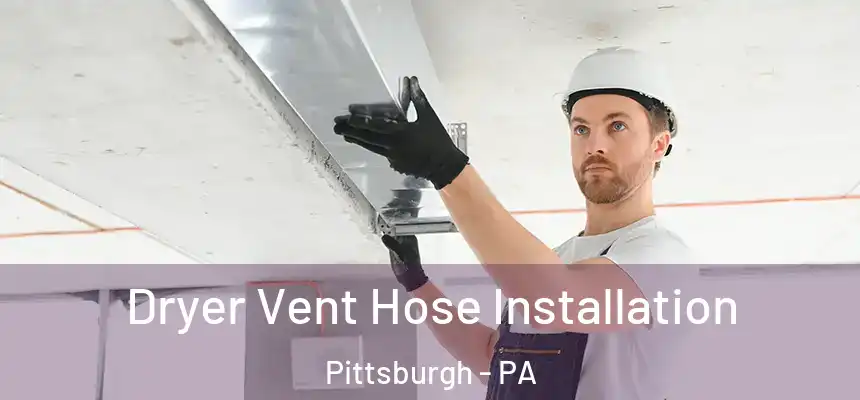Dryer Vent Hose Installation Pittsburgh - PA