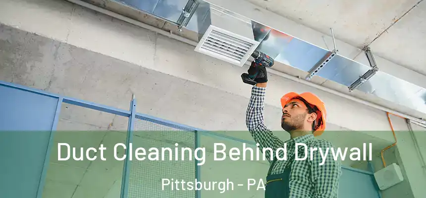 Duct Cleaning Behind Drywall Pittsburgh - PA