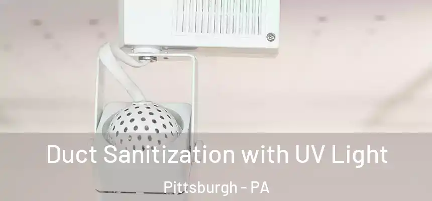 Duct Sanitization with UV Light Pittsburgh - PA