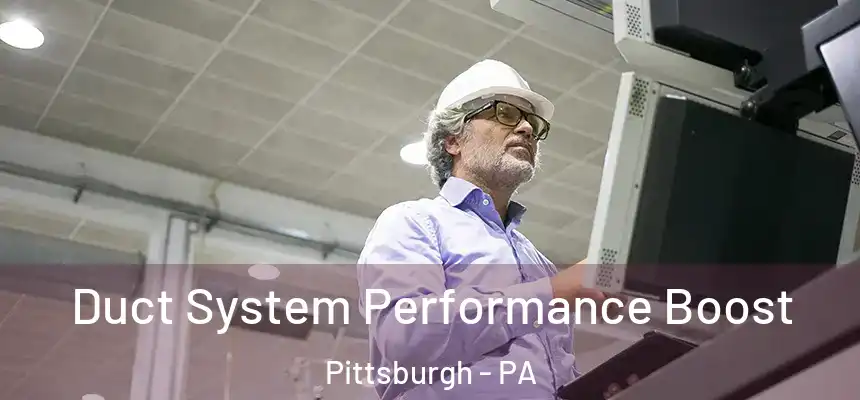 Duct System Performance Boost Pittsburgh - PA
