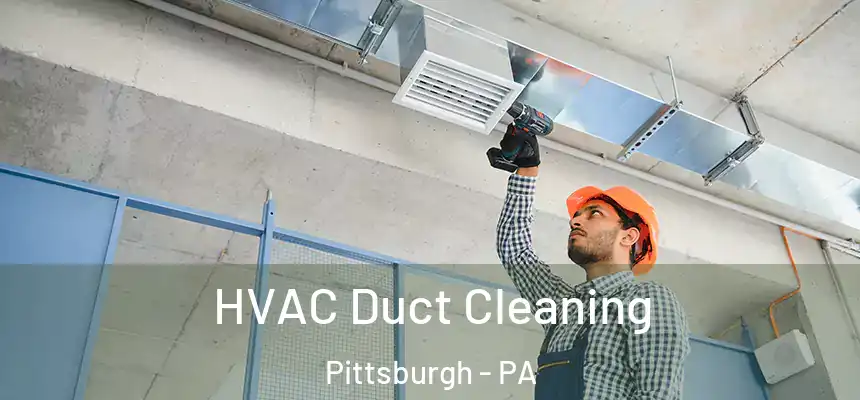 HVAC Duct Cleaning Pittsburgh - PA