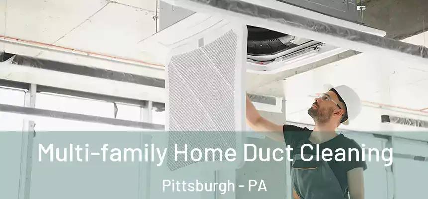 Multi-family Home Duct Cleaning Pittsburgh - PA