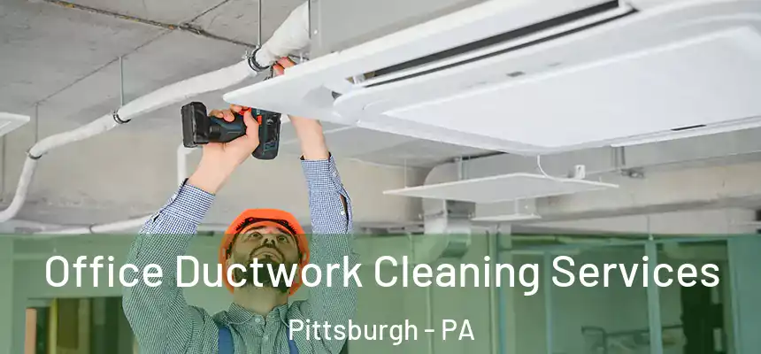 Office Ductwork Cleaning Services Pittsburgh - PA