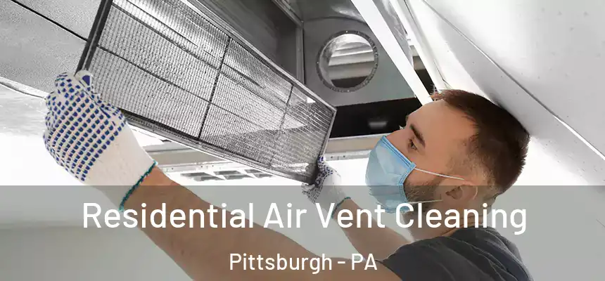 Residential Air Vent Cleaning Pittsburgh - PA